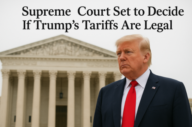 Supreme Court Set to Decide If Trump’s Tariffs Are Legal - What You ...